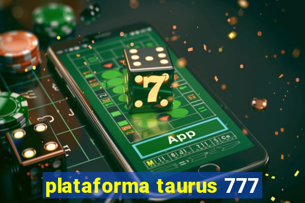 plataforma taurus 777